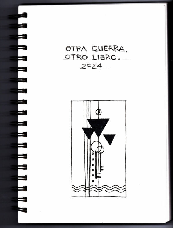 ink drawing from sketchbook of vertical lines and key shapes, three superimposed triangles, and horizontal wave symbols across the bottom, under the words, “Otro libro, otra guerra, 2024.”