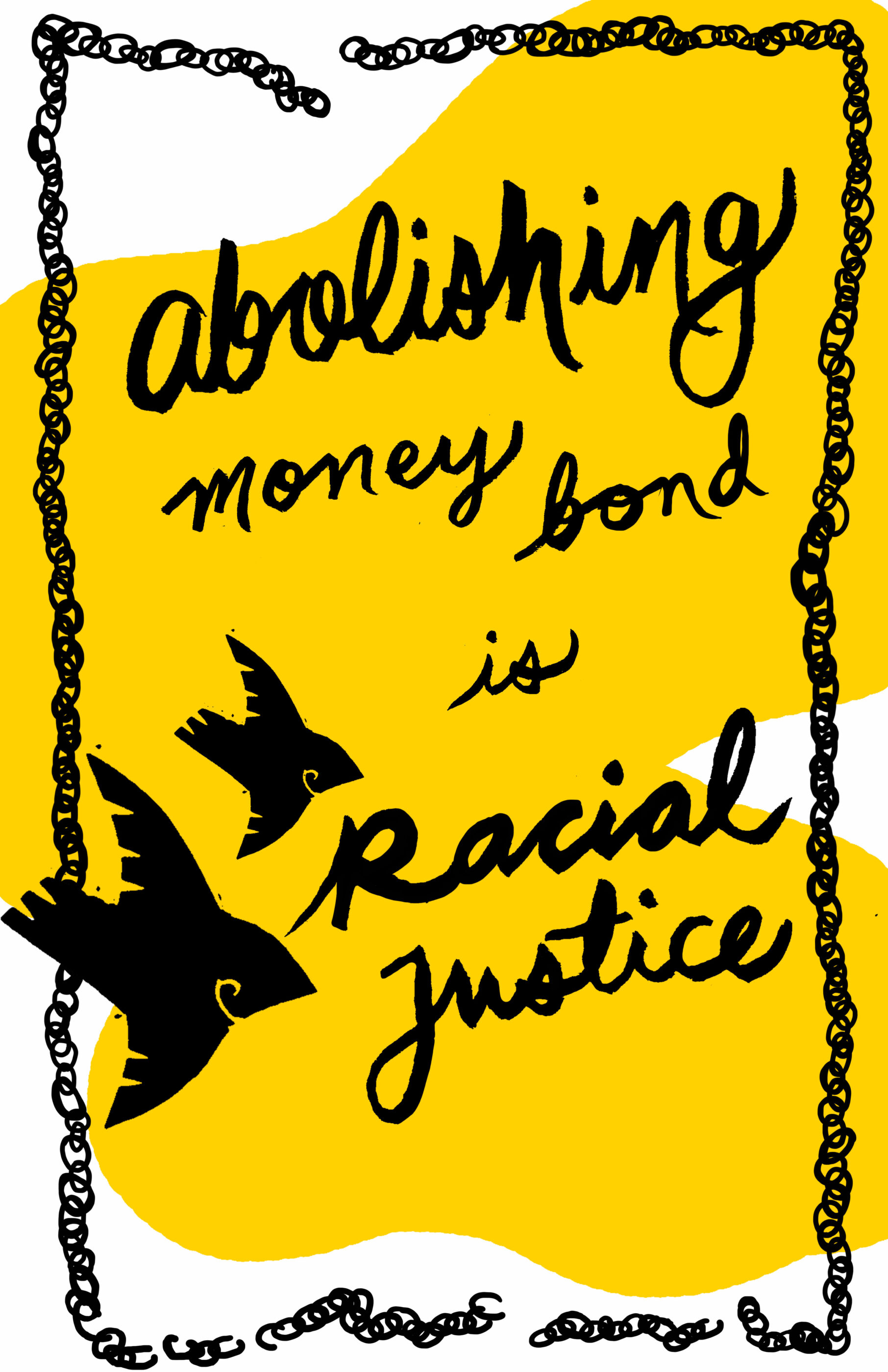 Artwork by Andrea Narno. Image is an illustration of two black birds flying across a border of broken chain links next to the words “Abolishing money bond is racial justice” over a splash of yellow in the background.