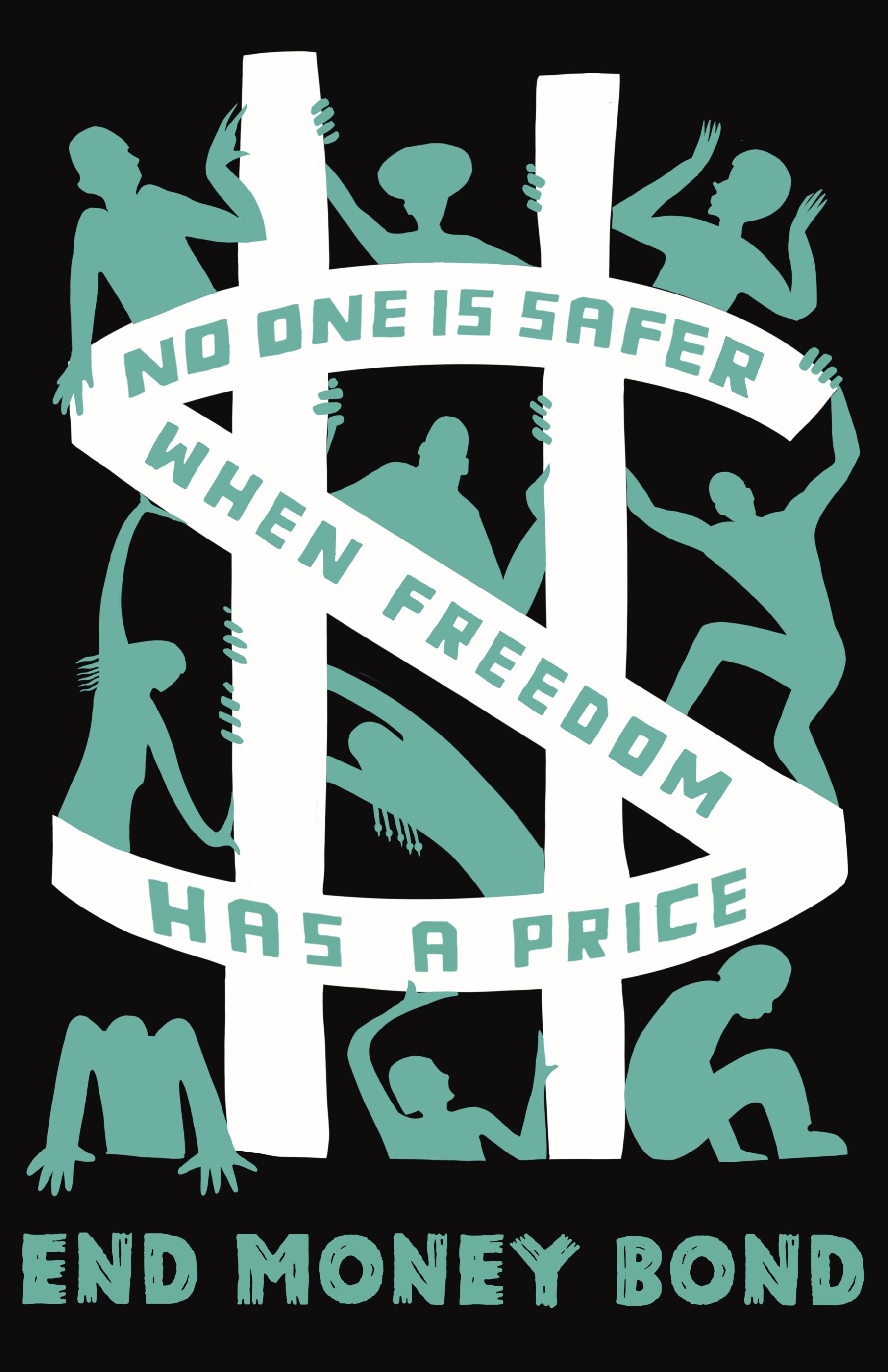 Artwork by Roger Peet. Image is an illustration of a white dollar sign symbolizing prison bars with teal silhouettes of people pushing and pulling at the bars on a black background. There are words in the money sign that read “No one is safer when freedom has a price” and at the bottom of the image that reads “end money bond.”