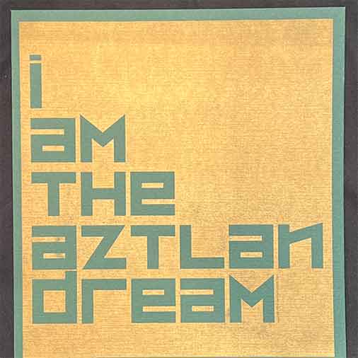 I Am the Aztlan Dream