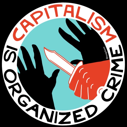 Capitalism is Organized Crime