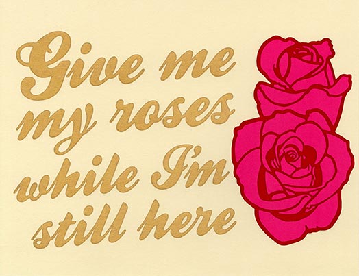 Give me my roses
