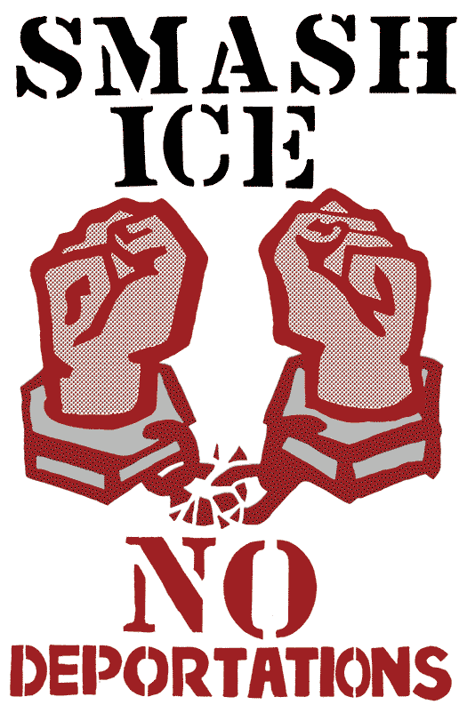 Smash ICE—No Deportations