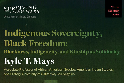 Kyle T. Mays – “Indigenous Sovereignty, Black Freedom: Blackness, Indigeneity, and Kinship as Solidarity”