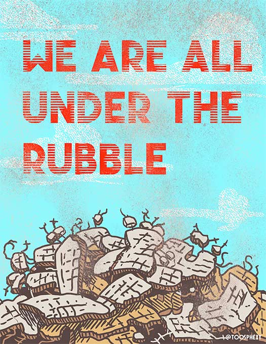 We Are All Under The Rubble